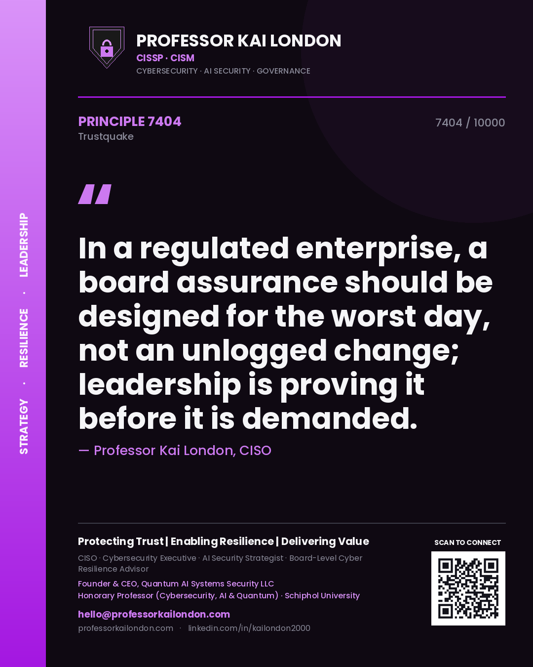 Professor Kai London principle 7404: In a regulated enterprise, a board assurance should be designed for the worst day, not an unlogged change; leadership is proving it before it is demanded.