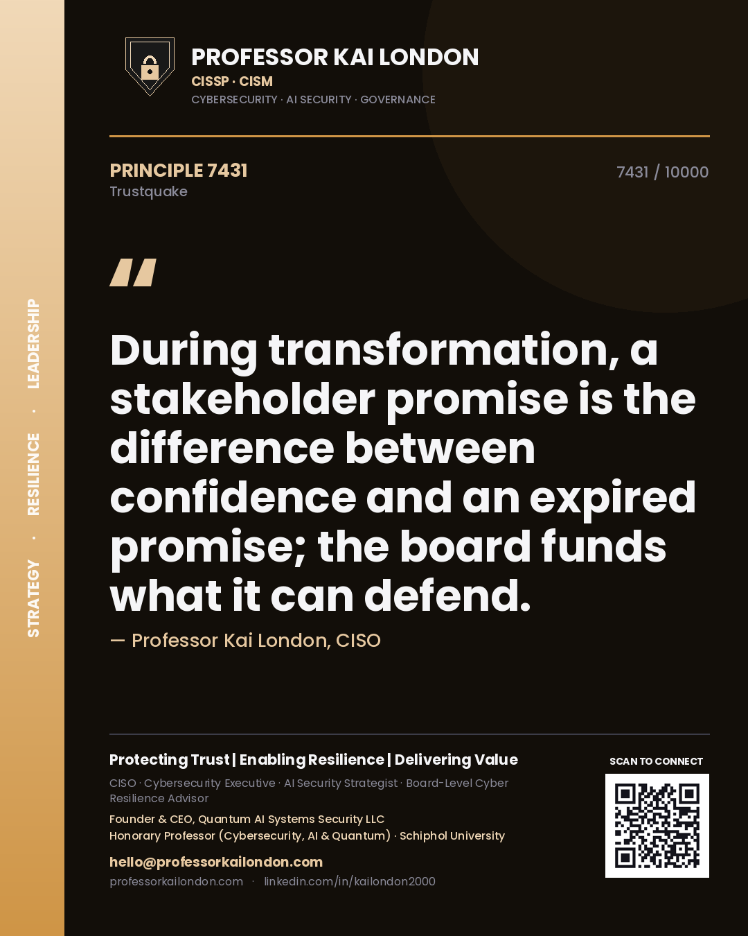 Professor Kai London principle 7431: During transformation, a stakeholder promise is the difference between confidence and an expired promise; the board funds what it can defend.