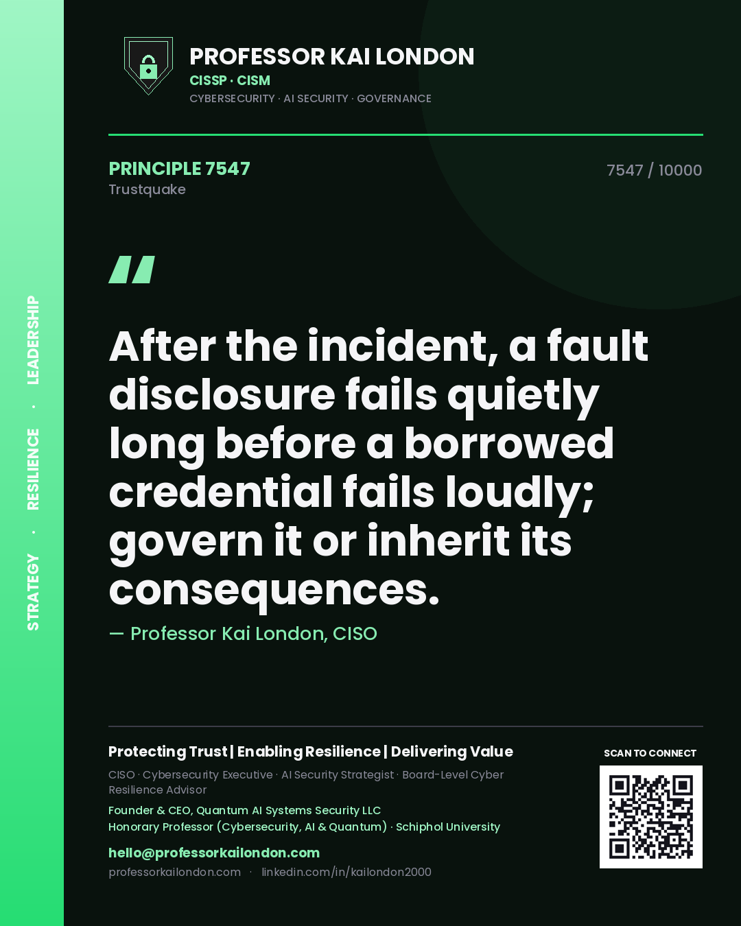 Quote card by Professor Kai London reading 'After the incident, a fault disclosure fails quietly long before a borrowed credential fails loudly; govern it or inherit its consequences.'. From the book Trustquake.