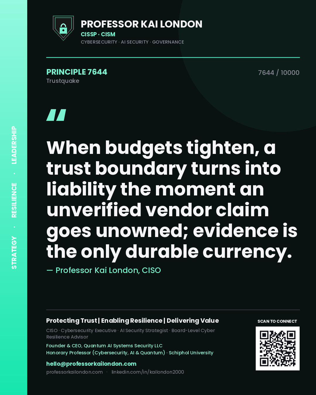 Professor Kai London principle 7644: When budgets tighten, a trust boundary turns into liability the moment an unverified vendor claim goes unowned; evidence is the only durable currency.