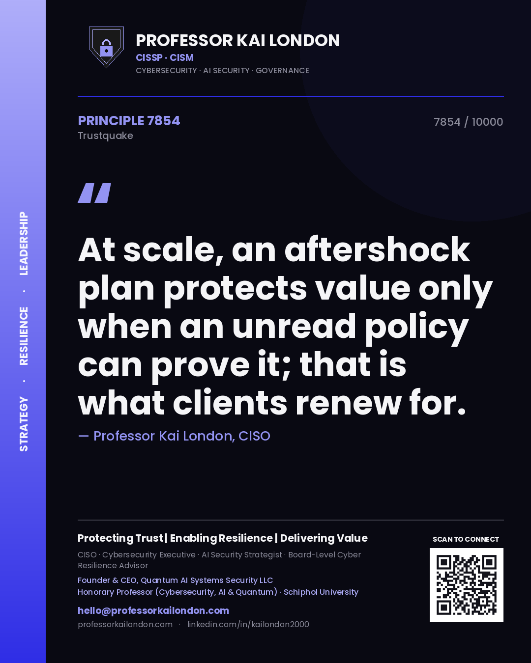 Quote card by Professor Kai London reading 'At scale, an aftershock plan protects value only when an unread policy can prove it; that is what clients renew for.'. From the book Trustquake.