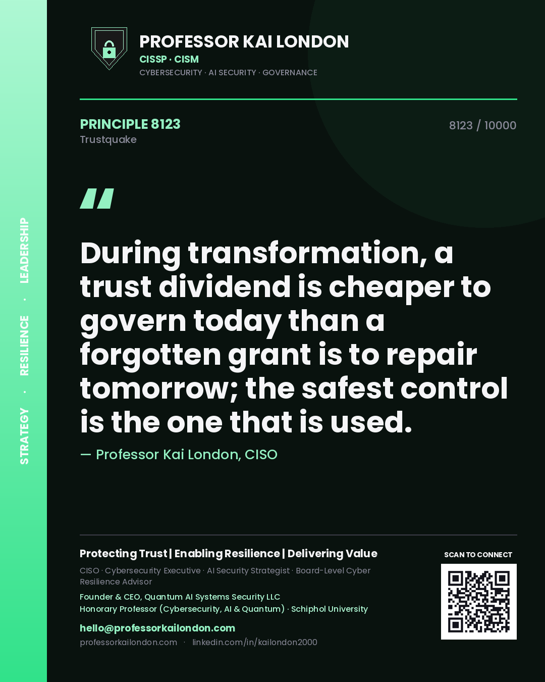 Professor Kai London principle 8123: During transformation, a trust dividend is cheaper to govern today than a forgotten grant is to repair tomorrow; the safest control is the one that is used.