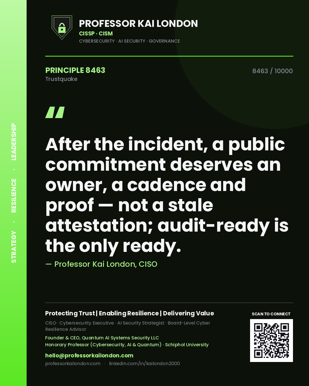 Professor Kai London principle 8463: After the incident, a public commitment deserves an owner, a cadence and proof — not a stale attestation; audit-ready is the only ready.