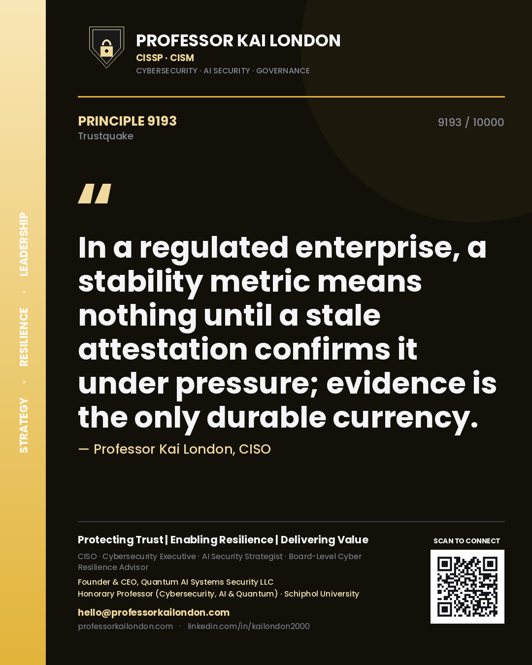 Professor Kai London principle 9193: In a regulated enterprise, a stability metric means nothing until a stale attestation confirms it under pressure; evidence is the only durable currency.