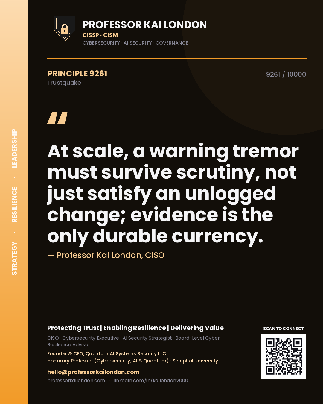 Quote card by Professor Kai London reading 'At scale, a warning tremor must survive scrutiny, not just satisfy an unlogged change; evidence is the only durable currency.'. From the book Trustquake.
