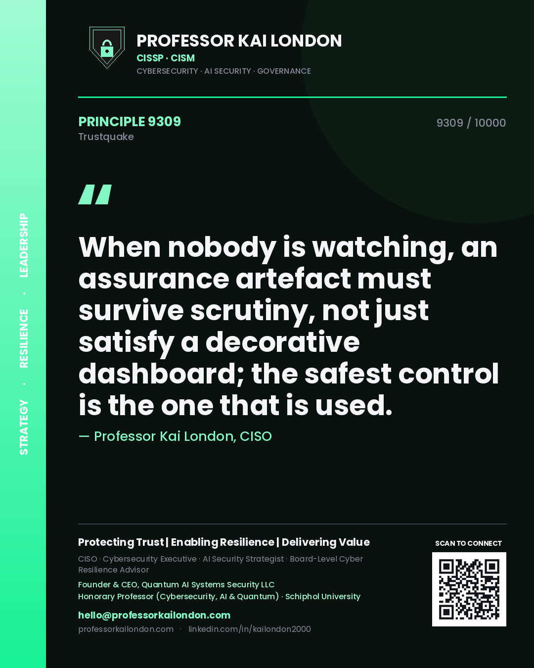 Quote card by Professor Kai London reading 'When nobody is watching, an assurance artefact must survive scrutiny, not just satisfy a decorative dashboard; the safest control is the one that is used.'. From the book Trustquake.