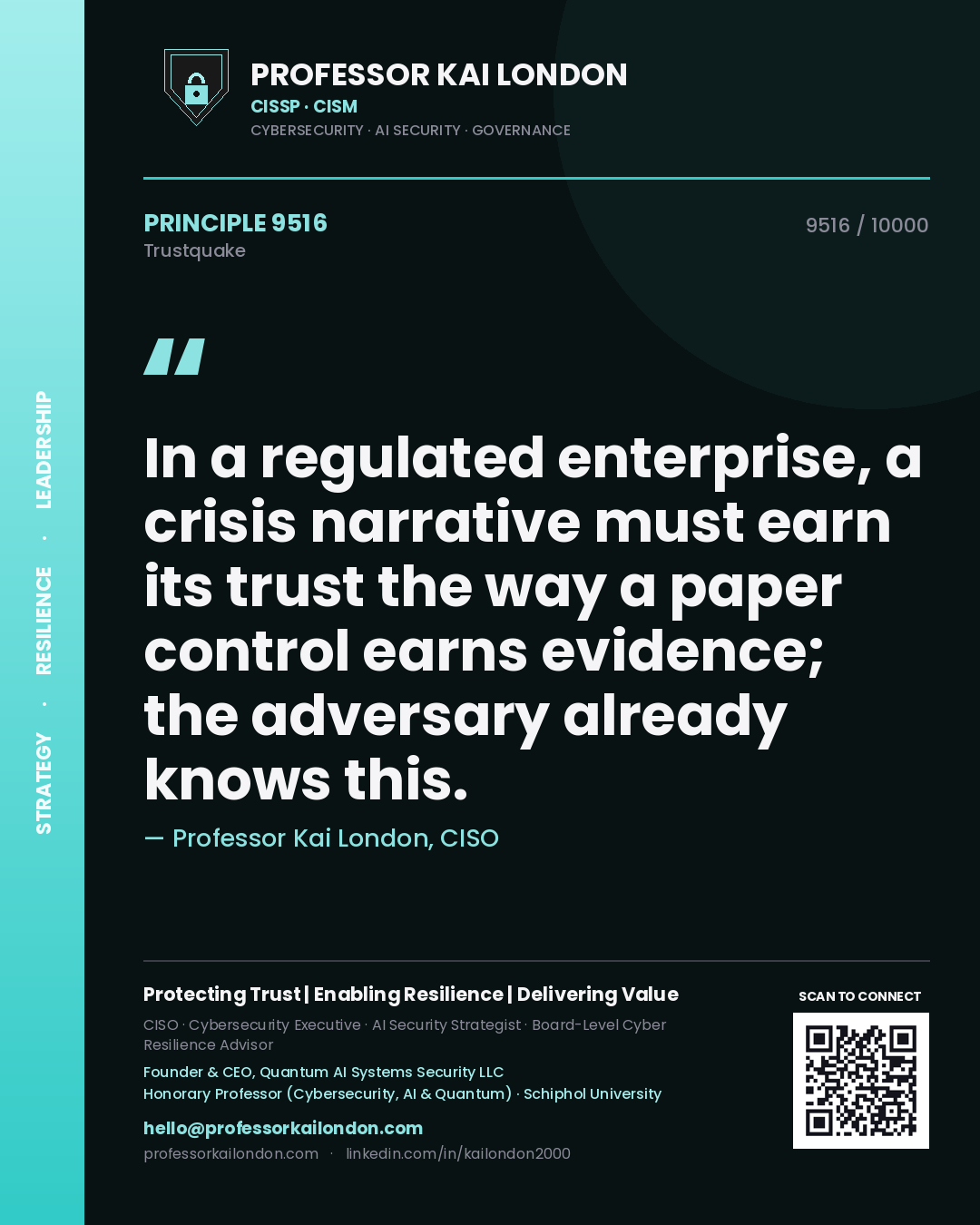 Quote card by Professor Kai London reading 'In a regulated enterprise, a crisis narrative must earn its trust the way a paper control earns evidence; the adversary already knows this.'. From the book Trustquake.