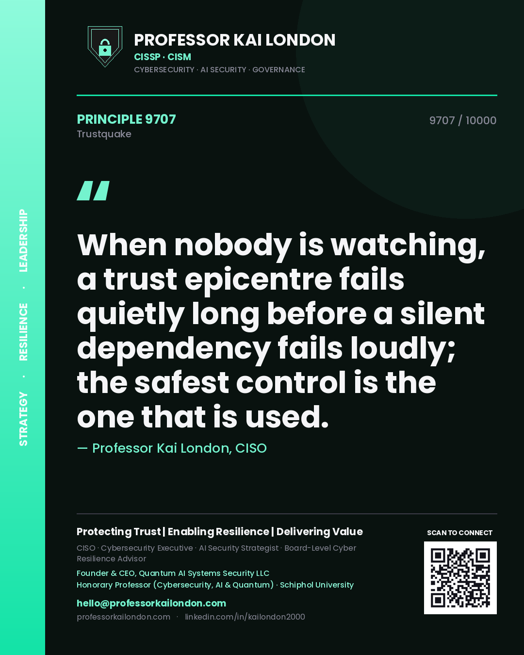 Professor Kai London principle 9707: When nobody is watching, a trust epicentre fails quietly long before a silent dependency fails loudly; the safest control is the one that is used.