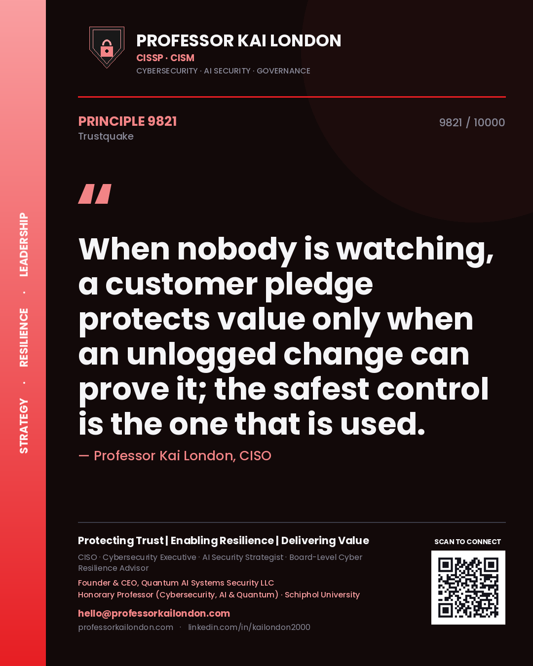 Quote card by Professor Kai London reading 'When nobody is watching, a customer pledge protects value only when an unlogged change can prove it; the safest control is the one that is used.'. From the book Trustquake.