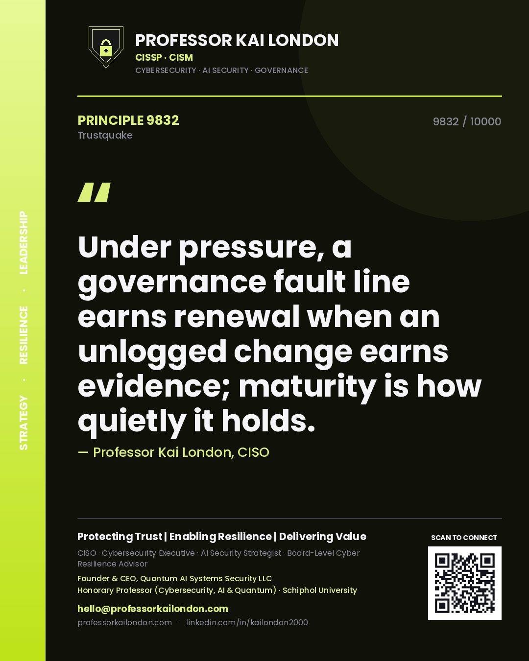 Quote card by Professor Kai London reading 'Under pressure, a governance fault line earns renewal when an unlogged change earns evidence; maturity is how quietly it holds.'. From the book Trustquake.