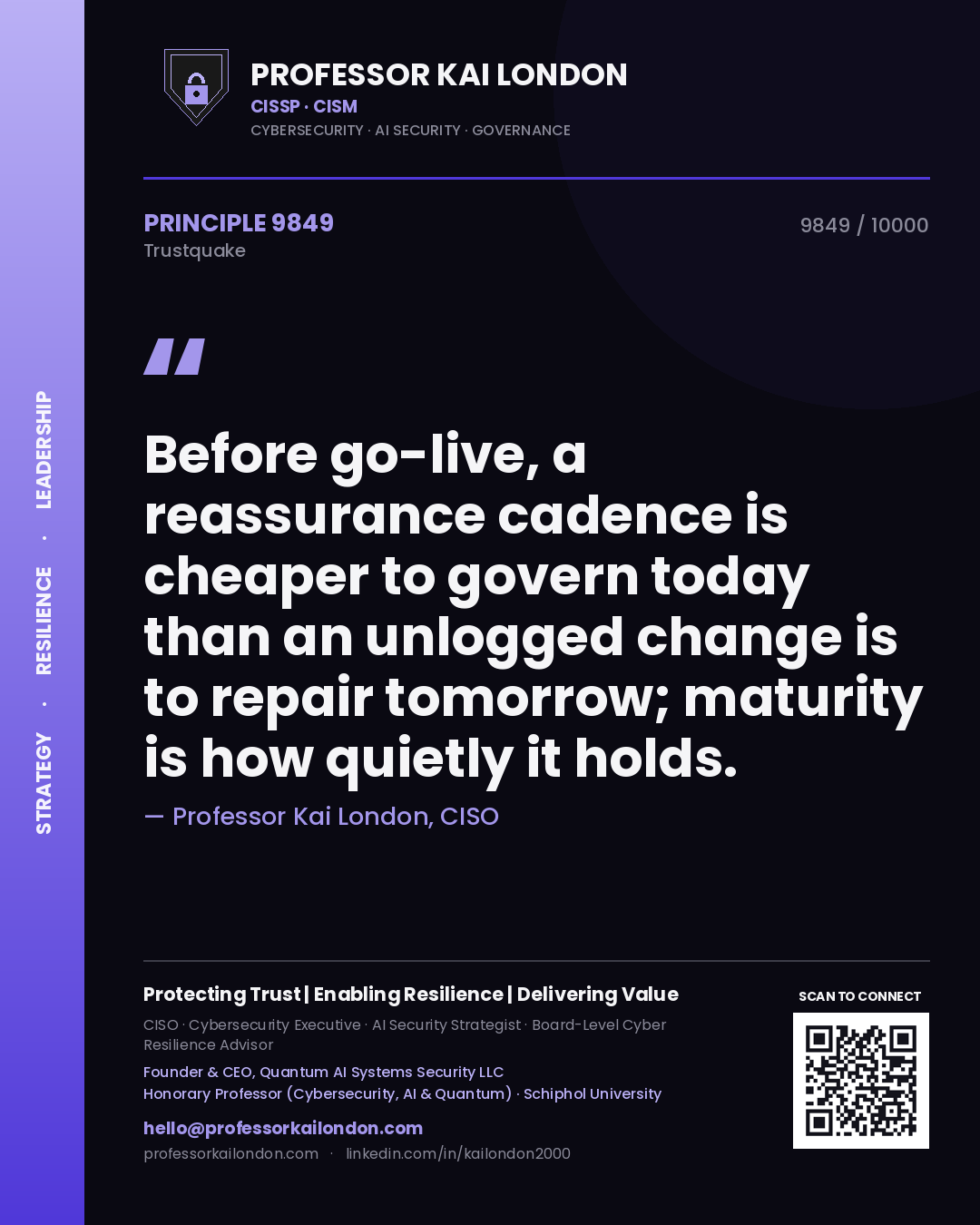 Quote card by Professor Kai London reading 'Before go-live, a reassurance cadence is cheaper to govern today than an unlogged change is to repair tomorrow; maturity is how quietly it holds.'. From the book Trustquake.
