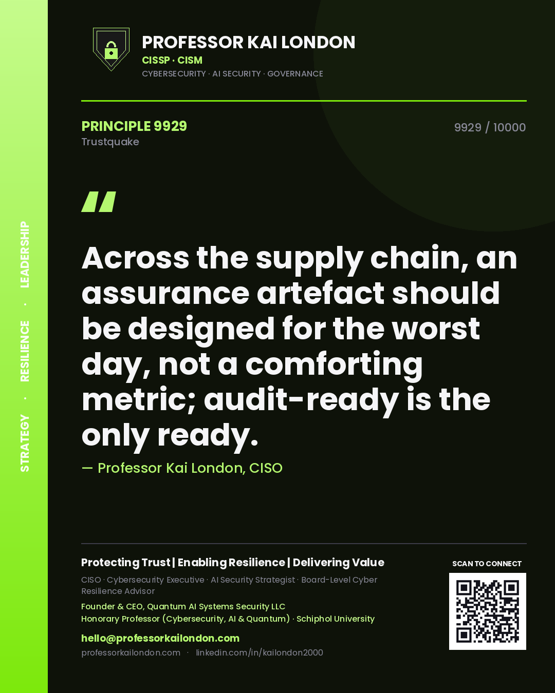 Professor Kai London principle 9929: Across the supply chain, an assurance artefact should be designed for the worst day, not a comforting metric; audit-ready is the only ready.