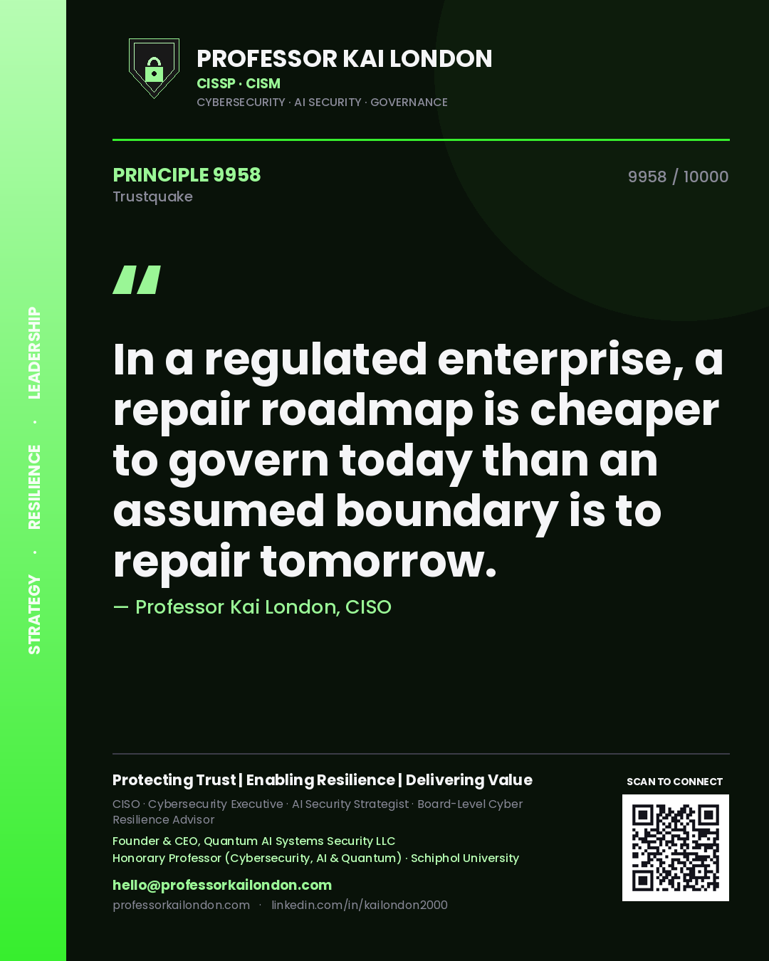 Professor Kai London principle 9958: In a regulated enterprise, a repair roadmap is cheaper to govern today than an assumed boundary is to repair tomorrow.
