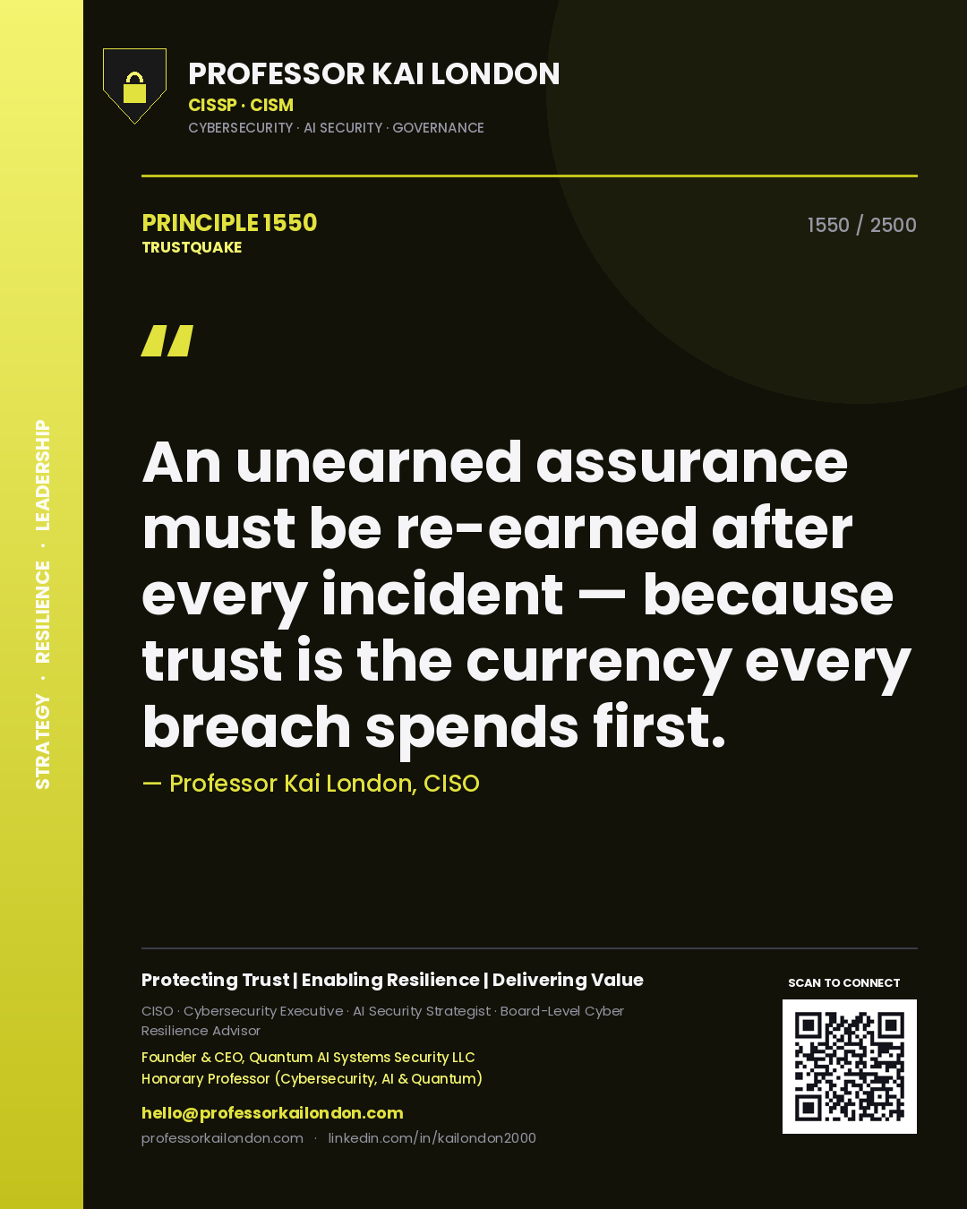 Professor Kai London principle 1550: An unearned assurance must be re-earned after every incident — because trust is the currency every breach spends first.