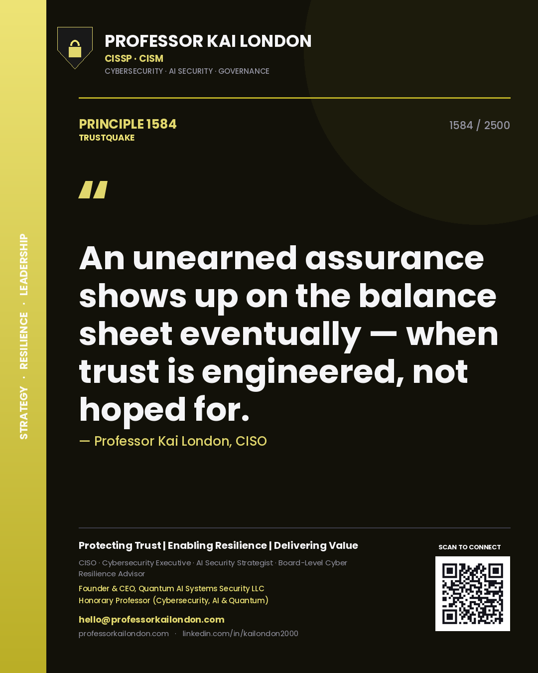 Professor Kai London principle 1584: An unearned assurance shows up on the balance sheet eventually — when trust is engineered, not hoped for.