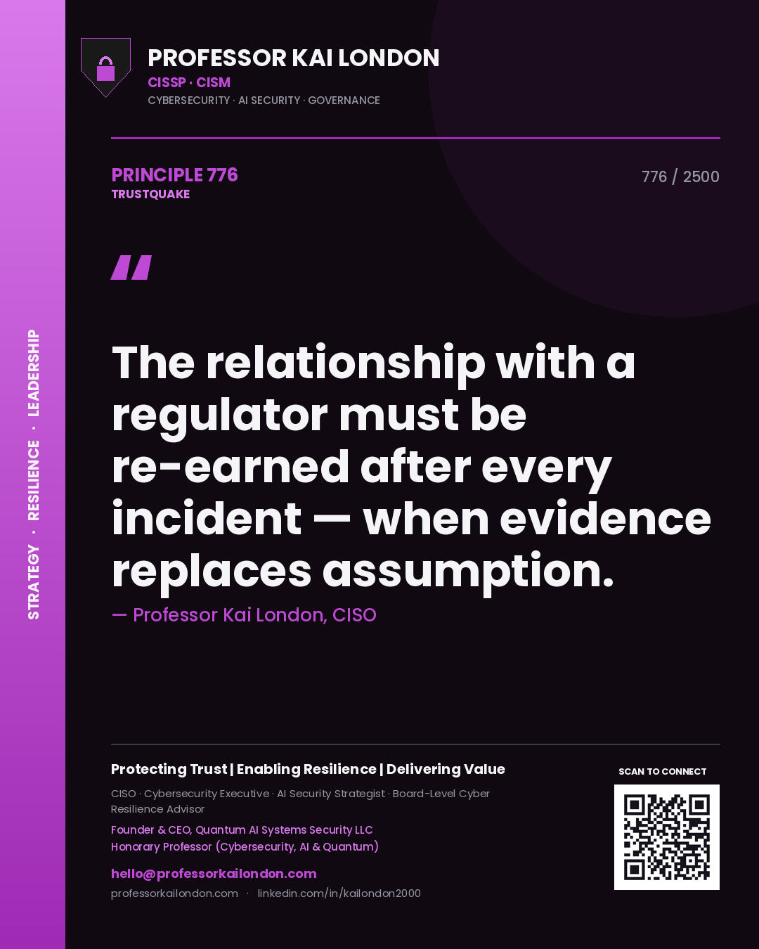 Professor Kai London principle 776: The relationship with a regulator must be re-earned after every incident — when evidence replaces assumption.