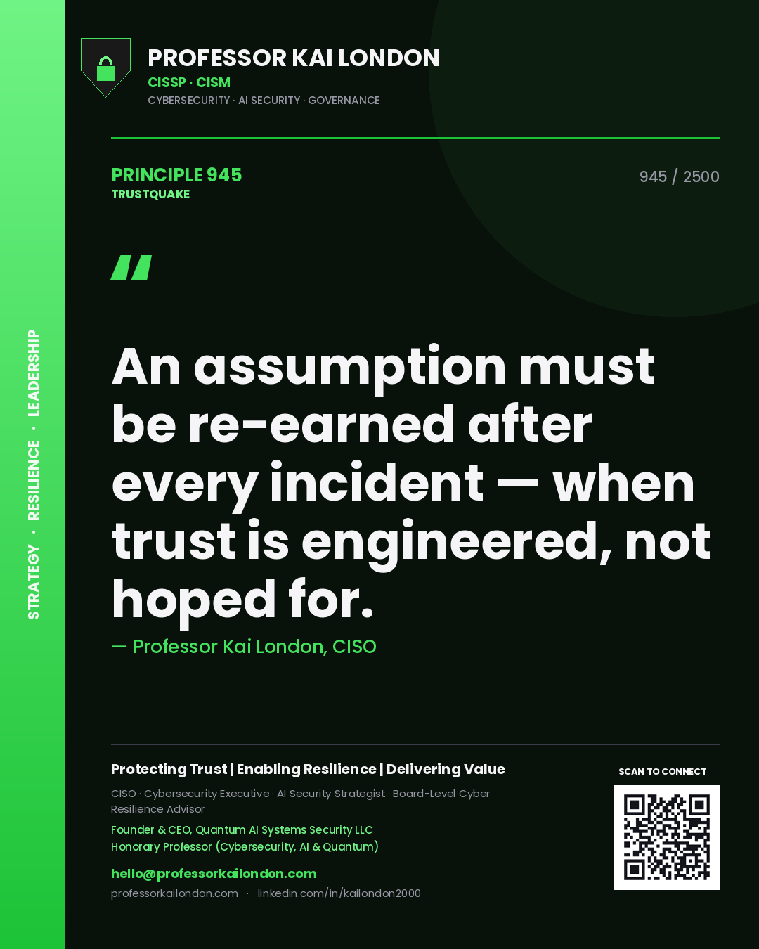 Professor Kai London principle 945: An assumption must be re-earned after every incident — when trust is engineered, not hoped for.