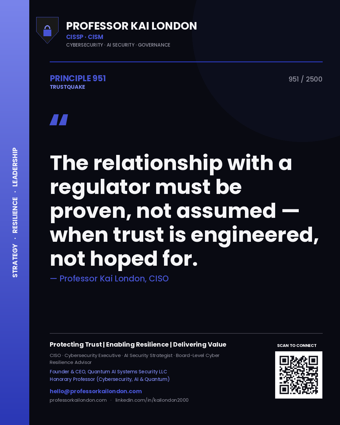 Professor Kai London principle 951: The relationship with a regulator must be proven, not assumed — when trust is engineered, not hoped for.