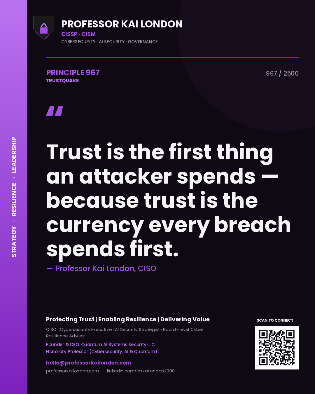 Professor Kai London principle 967: Trust is the first thing an attacker spends — because trust is the currency every breach spends first.